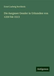 Cover von Die Aargauer Gessler in Urkunden von 1250 bis 1513