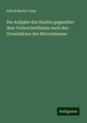 Cover von Die Aufgabe des Staates gegenüber dem Verbrecherthume nach den Grundsätzen des Materialismus