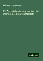Cover von Die Ausgleichungsrechnung nach der Methode der kleinsten Quadrate
