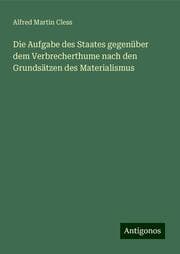 Cover von Die Aufgabe des Staates gegenüber dem Verbrecherthume nach den Grundsätzen des Materialismus