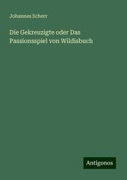 Cover von Die Gekreuzigte oder Das Passionsspiel von Wildisbuch
