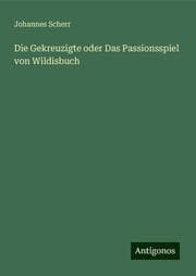 Cover von Die Gekreuzigte oder Das Passionsspiel von Wildisbuch