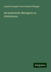 Cover von Die kaiserliche Menagerie zu Schönbrunn