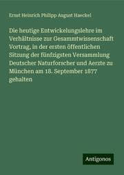 Cover von Die heutige Entwickelungslehre im Verhältnisse zur Gesammtwissenschaft Vortrag, in der ersten öffentlichen Sitzung der fünfzigsten Versammlung Deutscher Naturforscher und Aerzte zu München am 18. September 1877 gehalten