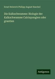 Cover von Die Kalkschwamme: Biologie der Kalkschwamme Calcispongien oder grantien