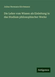 Cover von Die Lehre vom Wissen als Einleitung in das Studium philosophischer Werke