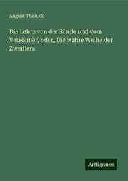 Cover von Die Lehre von der Sünde und vom Versöhner, oder, Die wahre Weihe der Zweiflers