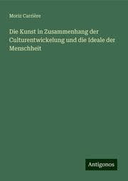 Cover von Die Kunst in Zusammenhang der Culturentwickelung und die Ideale der Menschheit