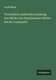 Cover von Theoretisch-praktische Anleitung zum Binden der französischen Wörter bei der Aussprache