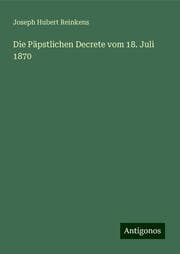 Cover von Die Päpstlichen Decrete vom 18. Juli 1870