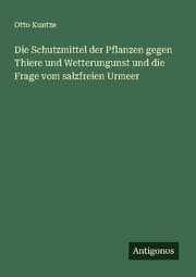 Cover von Die Schutzmittel der Pflanzen gegen Thiere und Wetterungunst und die Frage vom salzfreien Urmeer