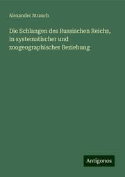Cover von Die Schlangen des Russischen Reichs, in systematischer und zoogeographischer Beziehung