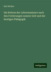 Cover von Die Reform der Lehrerseminare nach den Forderungen unserer Zeit und der heutigen Pädagogik