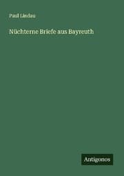 Cover von Nüchterne Briefe aus Bayreuth