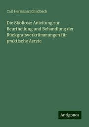 Cover von Die Skoliose: Anleitung zur Beurtheilung und Behandlung der Rückgratsverkrümmungen für praktische Aerzte