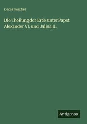Cover von Die Theilung der Erde unter Papst Alexander VI. und Julius II.
