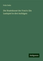 Cover von Die Staatskunst der Frau'n: Ein Lustspiel in drei Aufzügen