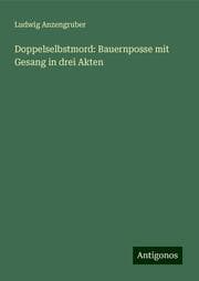 Cover von Doppelselbstmord: Bauernposse mit Gesang in drei Akten