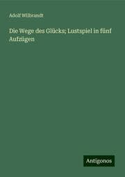 Cover von Die Wege des Glücks; Lustspiel in fünf Aufzügen