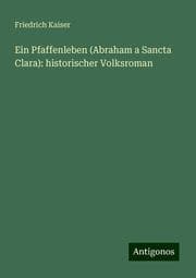 Cover von Ein Pfaffenleben (Abraham a Sancta Clara): historischer Volksroman