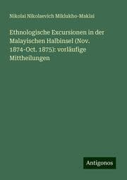 Cover von Ethnologische Excursionen in der Malayischen Halbinsel (Nov. 1874-Oct. 1875): vorläufige Mittheilungen