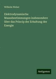 Cover von Elektrodynamische Maassbestimmungen insbesondere über das Princip der Erhaltung der Energie