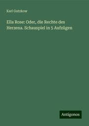 Cover von Ella Rose: Oder, die Rechte des Herzena. Schauspiel in 5 Aufzügen