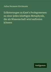 Cover von Erläuterungen zu Kant's Prolegomenen: zu einer jeden künftigen Metaphysik, die als Wissenschaft wird auftreten können