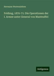 Cover von Feldzug, 1870-71: Die Operationen der I. Armee unter General von Manteuffel