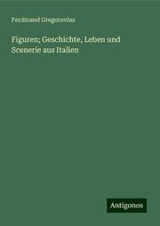 Cover von Figuren; Geschichte, Leben und Scenerie aus Italien