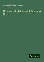 Cover von Geognostische Blicke in Alt-Preussens Urzeit