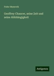 Cover von Geoffrey Chaucer, seine Zeit und seine Abhhängigkeit