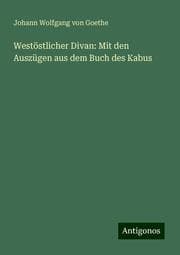Cover von Westöstlicher Divan: Mit den Auszügen aus dem Buch des Kabus