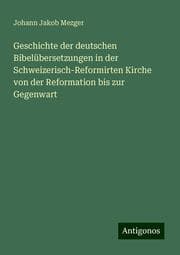 Cover von Geschichte der deutschen Bibelübersetzungen in der Schweizerisch-Reformirten Kirche von der Reformation bis zur Gegenwart