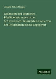 Cover von Geschichte der deutschen Bibelübersetzungen in der Schweizerisch-Reformirten Kirche von der Reformation bis zur Gegenwart