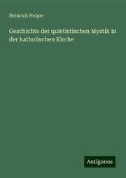 Cover von Geschichte der quietistischen Mystik in der katholischen Kirche