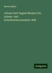 Cover von Johann Karl August Musäus: Ein Lebens- und Schriftstellercharakter-Bild