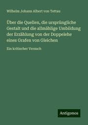 Cover von Über die Quellen, die ursprüngliche Gestalt und die allmählige Umbildung der Erzählung von der Doppelehe eines Grafen von Gleichen