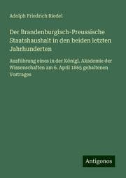 Cover von Der Brandenburgisch-Preussische Staatshaushalt in den beiden letzten Jahrhunderten