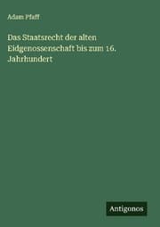 Cover von Das Staatsrecht der alten Eidgenossenschaft bis zum 16. Jahrhundert