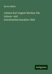 Cover von Johann Karl August Musäus: Ein Lebens- und Schriftstellercharakter-Bild