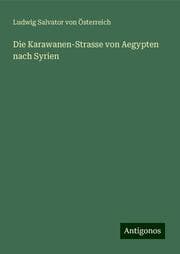 Cover von Die Karawanen-Strasse von Aegypten nach Syrien
