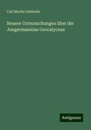 Cover von Neuere Untersuchungen über die Jungermanniae Geocalyceae