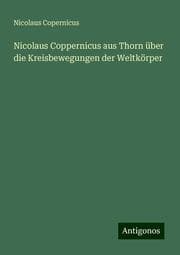Cover von Nicolaus Coppernicus aus Thorn über die Kreisbewegungen der Weltkörper