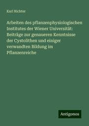 Cover von Arbeiten des pflanzenphysiologischen Institutes der Wiener Universität: Beiträge zur genaueren Kenntnisse der Cystolithen und einiger verwandten Bildung im Pflanzenreiche