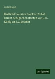 Cover von Barthold Heinrich Brockes: Nebst darauf bezüglichen Briefen von J.U. König an J.J. Bodmer