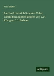 Cover von Barthold Heinrich Brockes: Nebst darauf bezüglichen Briefen von J.U. König an J.J. Bodmer