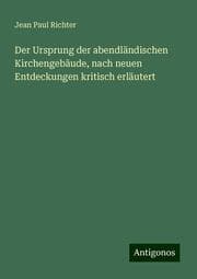 Cover von Der Ursprung der abendländischen Kirchengebaude, nach neuen Entdeckungen kritisch erläutert