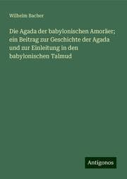 Cover von Die Agada der babylonischen Amoräer; ein Beitrag zur Geschichte der Agada und zur Einleitung in den babylonischen Talmud
