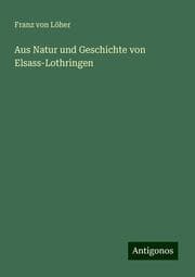 Cover von Aus Natur und Geschichte von Elsass-Lothringen